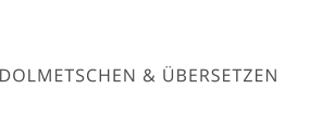 DOLMETSCHEN & ÜBERSETZEN