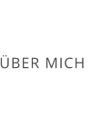 ÜBER MICH