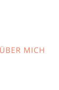 ÜBER MICH